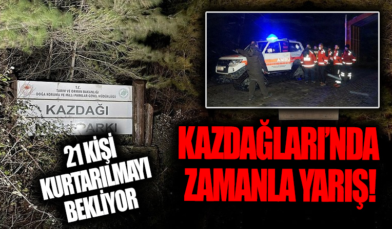 Kazdağları'nda zamanla yarış! 21 kişi kurtarılmayı bekliyor...