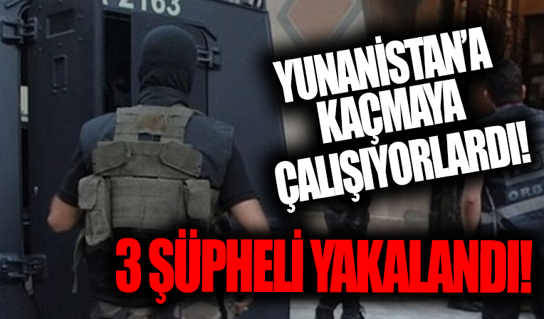 Yunanistan'a kaçmaya çalışıyorlardı! 3 FETÖ şüphelisi yakalandı...