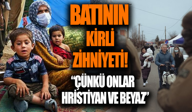Batı'nın kirli zihniyeti Rusya Ukrayna savaşında bir kez daha ortaya çıktı: Çünkü onlar Hristiyan ve beyaz...