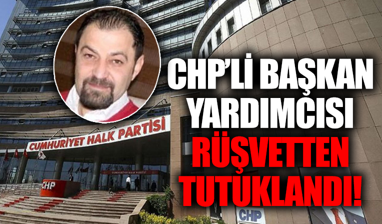 CHP'li isim rüşvetten tutuklandı!
