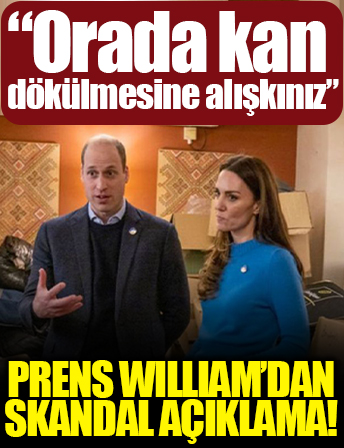 Prens William'dan skandal açıklama: Afrika ve Asya'da kan dökülmesine alışkınız bunu Avrupa'da görmeye yabancıyız