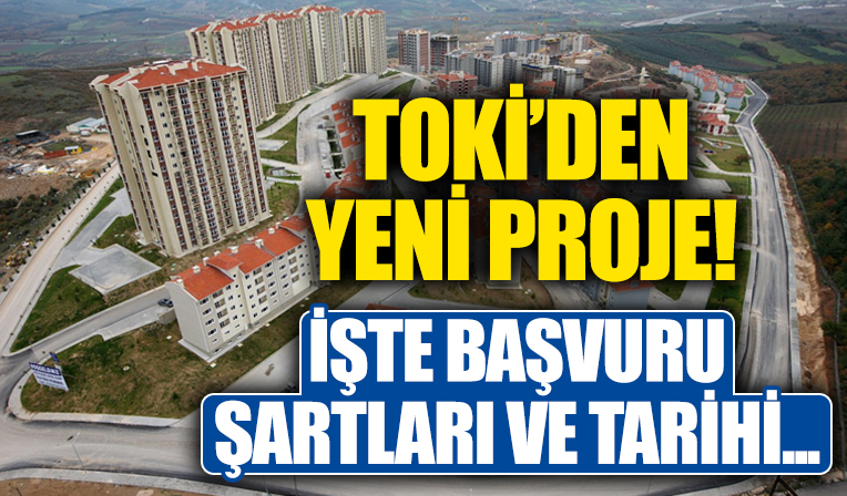 TOKİ'den yeni proje! İşte başvuru tarihi ve şartları...