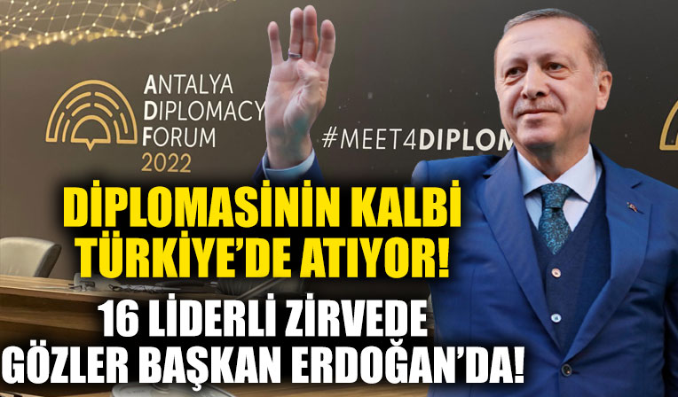 Dünya diplomasinin kalbi Türkiye'de atıyor! Antalya Diplomasi Forumu Başkan Erdoğan'ın katılımıyla başlıyor!