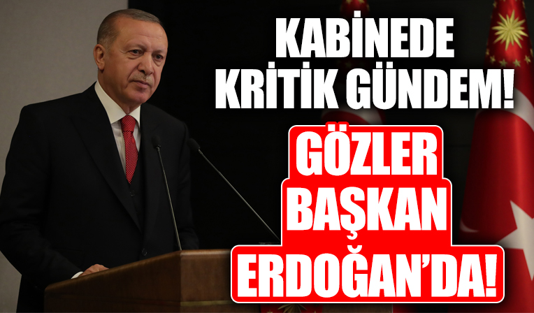 Kabine Toplantısı, bugün Başkan Recep Tayyip Erdoğan'ın başkanlığında yapılacak!
