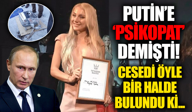 Rusya Devlet Başkanı Putin'e 'psikopat' demesiyle tanınan ünlü Rus modelin acı sonu!