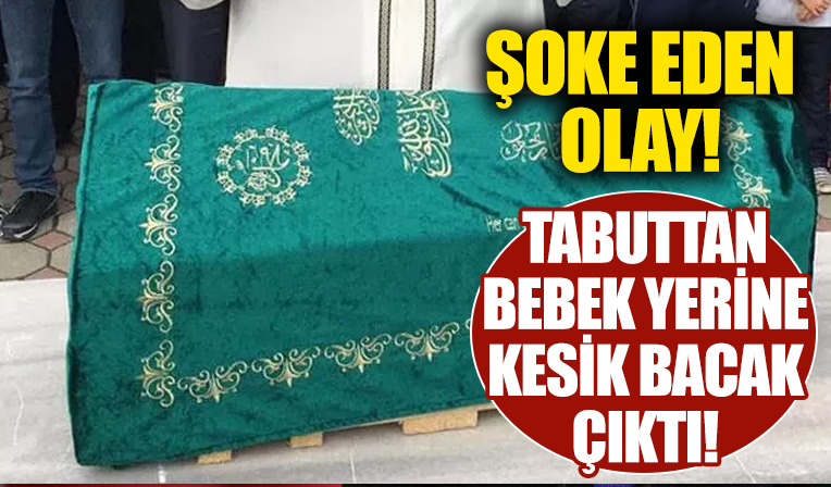 Tabutun içinden bebek yerine kesik bacak çıktı! Aile şoka girdi...