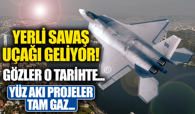 Yerli savaş uçağının hangardan çıkacağı tarih belli oldu!