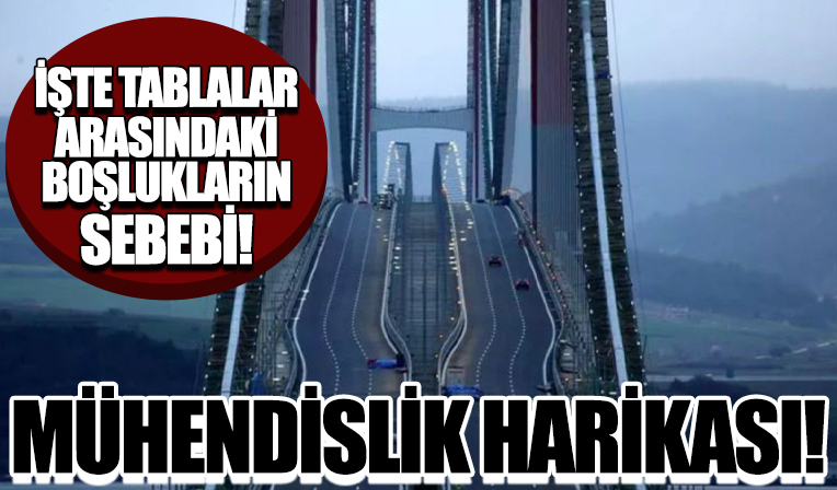 Mühendislik harikası! İşte Çanakkale Köprüsünün tablaları arasındaki boşlukların sebebi
