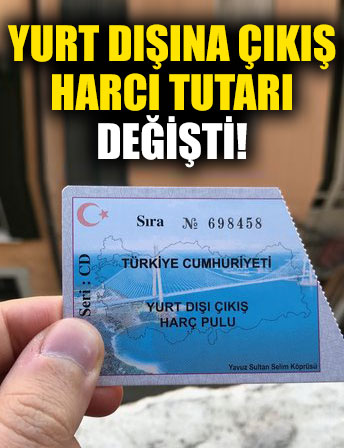 Yurt dışına çıkış harcı tutarı Resmi Gazete'de yayımlanan kararla güncellendi!