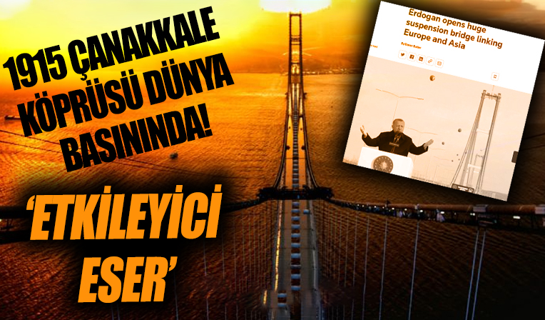 1915 Çanakkale Köprüsünün açılışını dünya nasıl gördü?