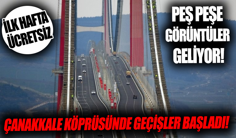 Simgelerin köprüsü 1915 Çanakkale Köprüsü’nde araç geçişleri başladı