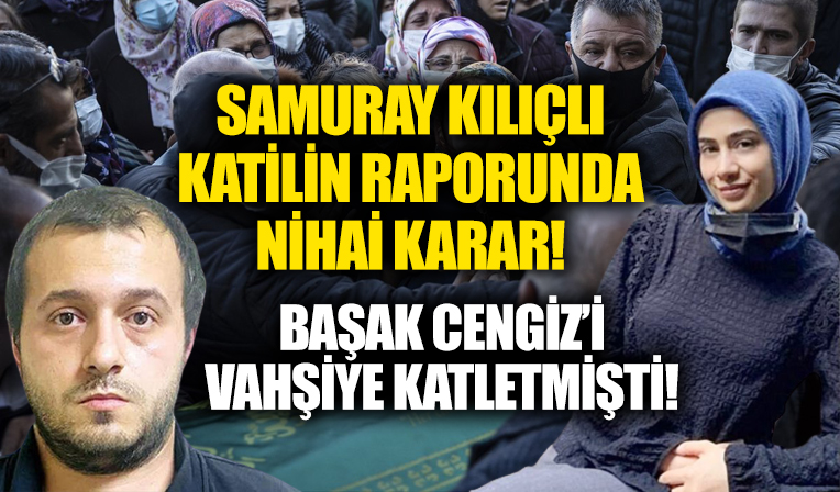 Başak Cengiz'i katletmişti! Samuray kılıçlı caninin psikolojik tomografisinde nihai karar