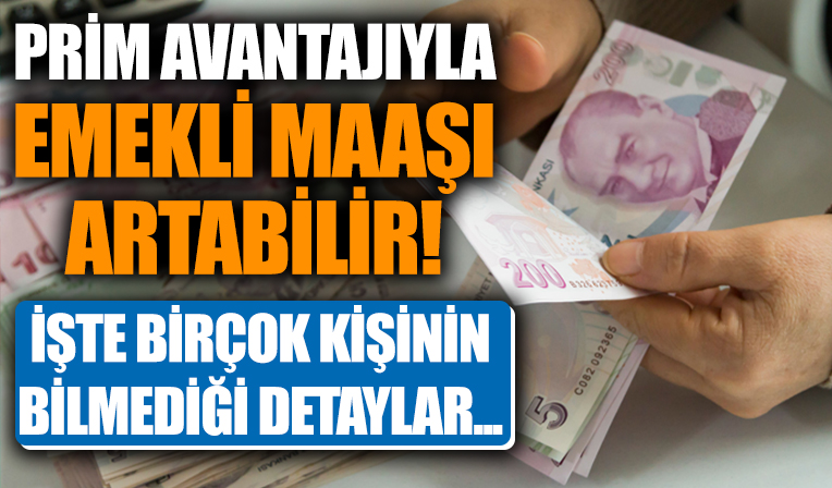 Prim avantajı ile emekli maaşı böyle artabilir! Birçok çalışan bunları bilmiyor...