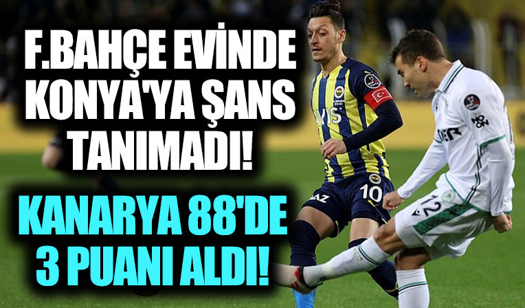 Kanarya 88'de 3 puanı aldı! Fenerbahçe evinde Konyaspor'a şans tanımadı