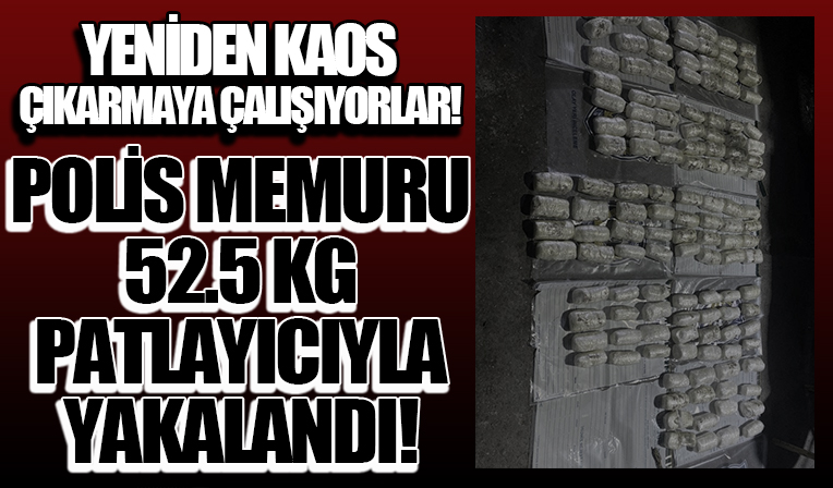 Polis memuru Hakkari'de 52.5 kilo patlayıcı ile yakalandı
