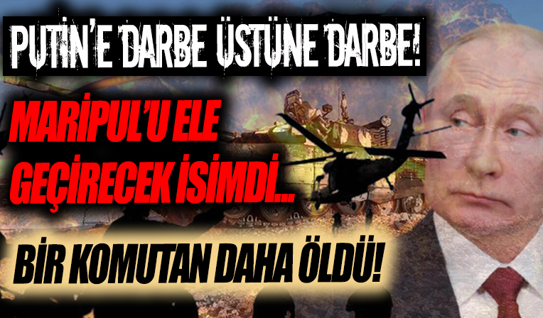 Putin'e darbe üstüne darbe: Maripul'u ele geçirecek isimdi! Ölen üst düzey komutan sayısı 15'e yükseldi