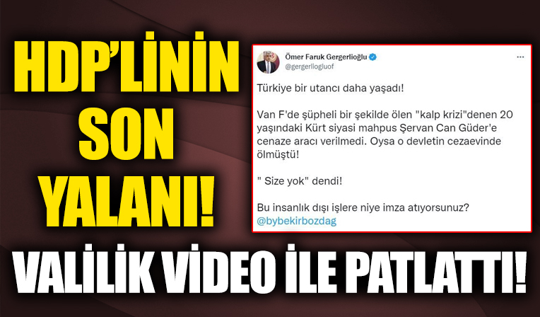 HDP'li Gergerlioğlu'nun yalanını valilik video ile patlattı!
