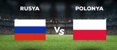 Rusya - Polonya  Maçı İptal Mi? Rusya - Polonya Maçı Ne Zaman?