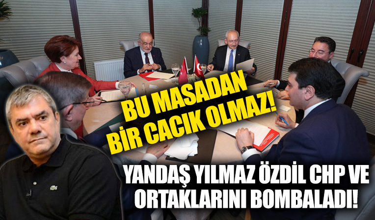 Yandaş Yılmaz Özdil, CHP ve ittifak ortaklarını ağır şekilde eleştirdi: Üzerine konuşulacak bir masa değil
