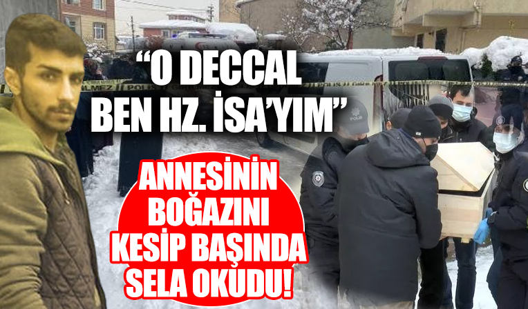 Annesini canice katledip başında sela okudu! Sözleri kan dondurdu: O deccal ben Hz. İsa'yım...