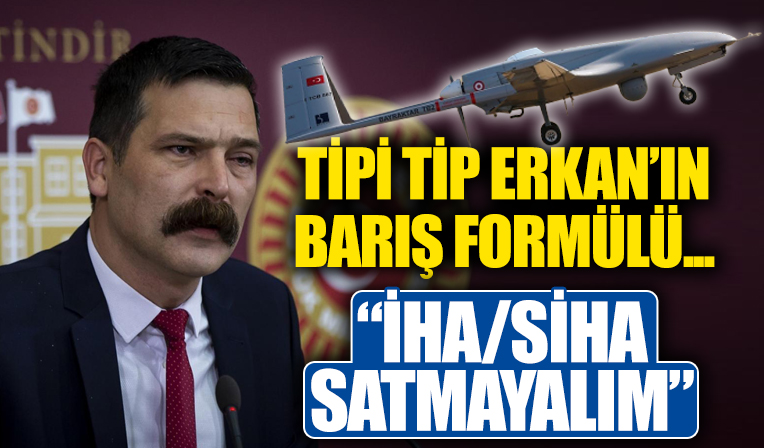 Erkan Baş'tan şaka gibi barış formülü: İHA/SİHA satmayalım!