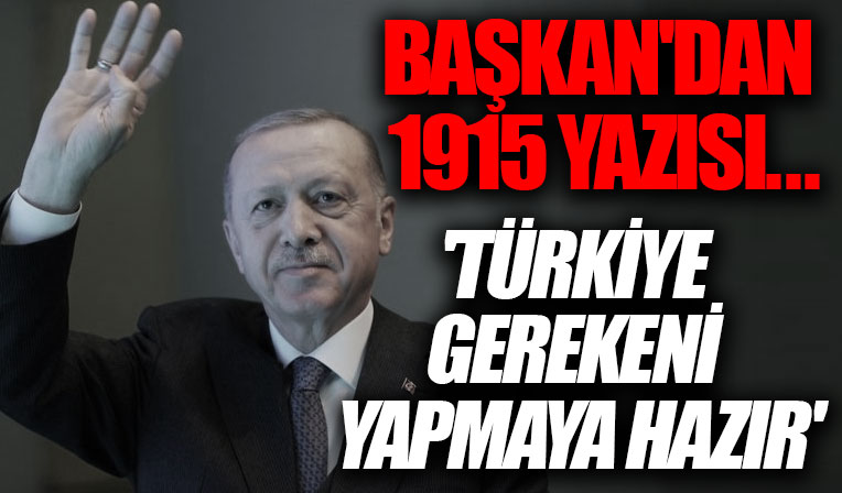 Başkan Erdoğan'dan 1915 Olayları kitabına takdim yazısı: Türkiye, gerçeklerin ortaya çıkarılması için gerekeni yapmaya hazırdır