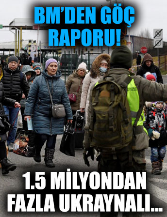 BM: Ukrayna'da 1,5 milyondan fazla mülteci komşu ülkelere geçti!