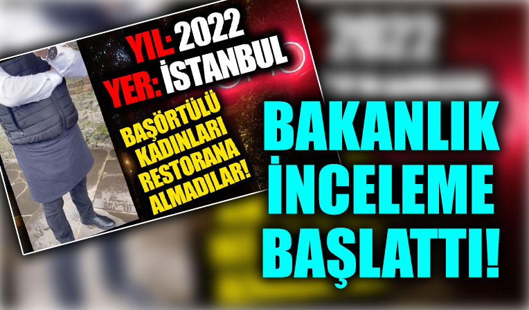 Tesettürlü kadınları içeri almadığı iddia edilen restoranla ilgili flaş gelişme: Soruşturma başlatıldı!