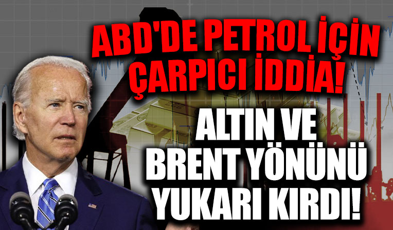 ABD'de petrol için yeni iddia! Brent ve altın fiyatları yönünü yukarı kırdı