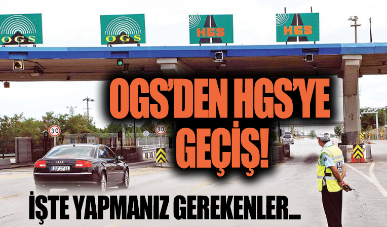 OGS’den HGS’ye Geçiş Nasıl Yapılır? OGS Ne Zaman Kalkacak?