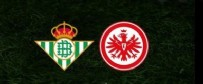 REAL BETİS - EİNTRACHT FRANKFURT MAÇI - Real Betis - Eintracht Frankfurt .Maçı Ne Zaman? Real Betis - Eintracht Frankfurt Maçı  Saat Kaçta?