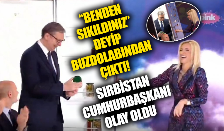 Sırbistan Cumhurbaşkanı 'Herkes benden sıkıldı' deyip buzdolabından çıktı!