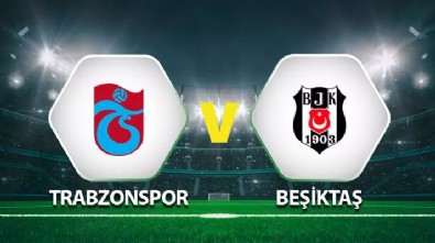 Trabzonspor Beşiktaş Maçı Ne Zaman? Trabzonspor Beşiktaş Maçı Muhtemel İlk 11’leri