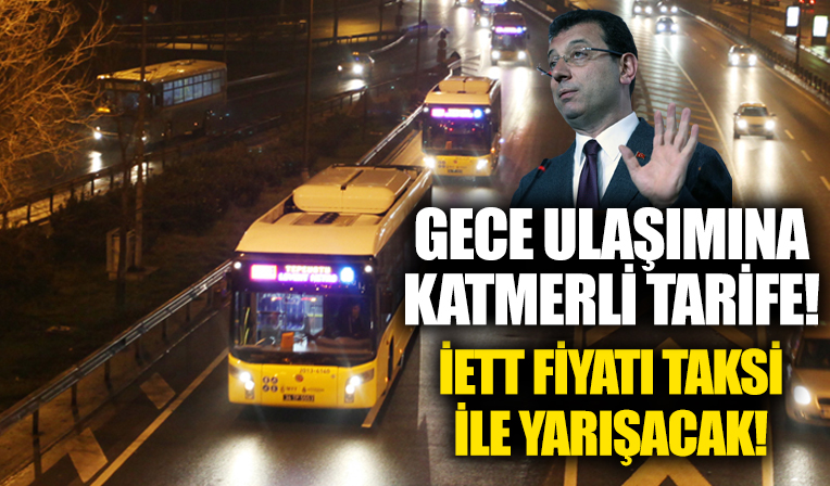 CHP'li İBB'den gece ulaşımına katmerli tarife! İETT'nin fiyatı taksi ile yarışacak...