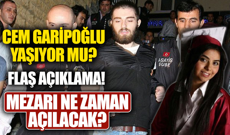 Münevver Karabulut'un katili Cem Garipoğlu'nun yaşadığı iddiası sonrası flaş açıklama! Mezarı açılacak mı?