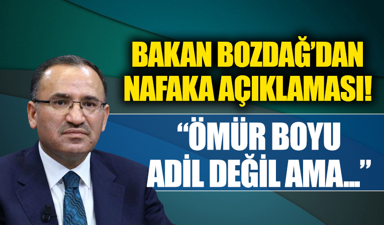 Adalet Bakanı Bozdağ'dan nafaka açıklaması: Ömür boyu adil değil ama...