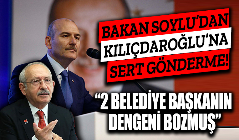 Bakan Soylu'dan Kılıçdaroğlu'na 'Göç İdaresi' göndermesi: 2 Belediye Başkanın dengeni bozmuş