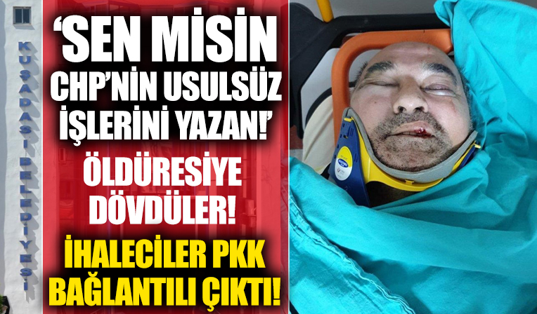 CHP'li Kuşadası Belediyesi'nin usulsüz ihalesini gündeme getiren Gazeteci Ergün Poyraz öldüresiye dövüldü!