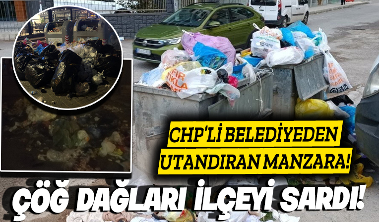 Çöp dağları ilçeyi sardı: CHP'li Çiğli Belediyesi'nde utandıran manzara