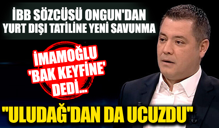 İBB Sözcüsü Ongun'dan kar esareti sırasındaki yurt dışı tatiline yeni savunma: Uludağ'dan da ucuz