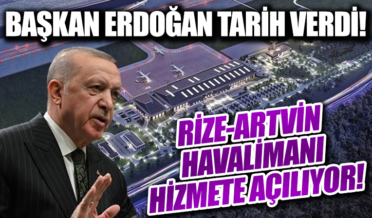 Rize-Artvin Havalimanı ne zaman açılacak? Başkan Erdoğan tarih verdi!