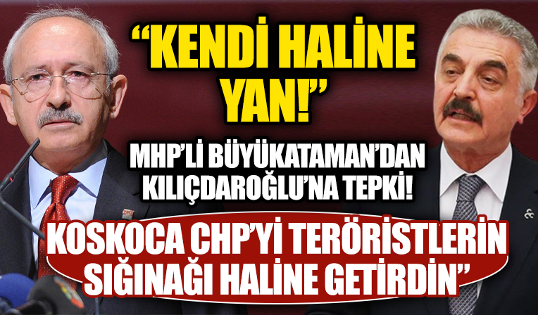 MHP'li Ataman'dan Kılıçdaroğlu'nun sözlerine tepki: Koskoca CHP'yi yabancı başkentlerin kullanışlı maşası ve teröristlerin sığınağı haline getirdin