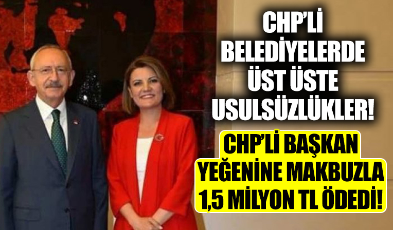 CHP’li Başkan, yeğenine makbuzla 1,5 milyon TL ödedi!