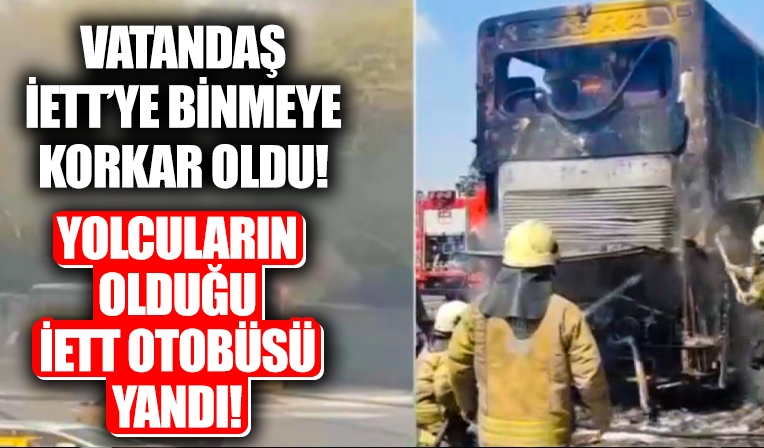 Çift katlı İETT otobüsü yandı! İçinde yolcular bulunuyordu!