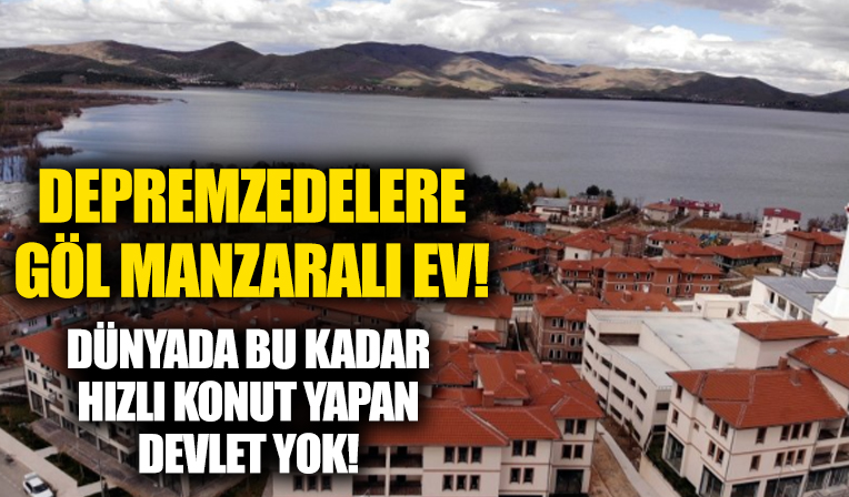 Elazığ'da depremzedelere göl manzaralı modern konutlar!