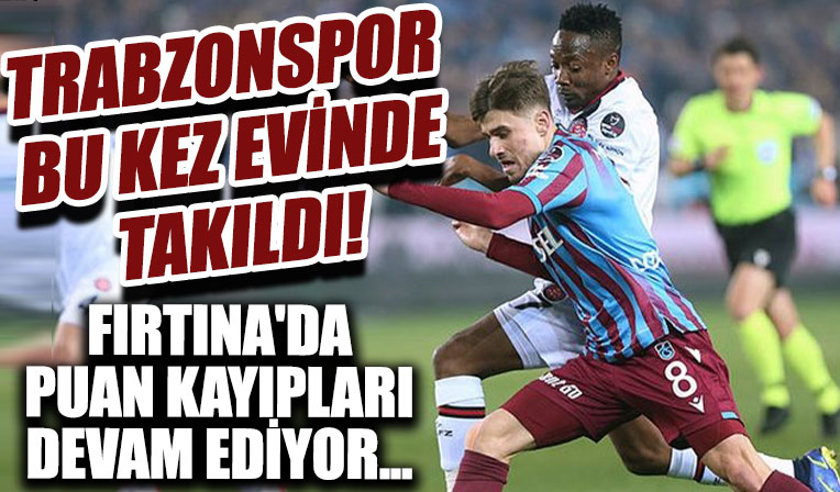 Fırtına'da puan kayıpları sürüyor! Trabzonspor evinde Fatih Karagümrük'e takıldı