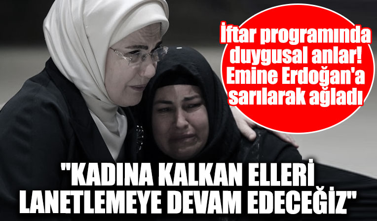 İftar programında duygusal anlar! Azra Gülendam Haytaoğlu'nun annesi Emine Erdoğan'a sarılarak ağladı