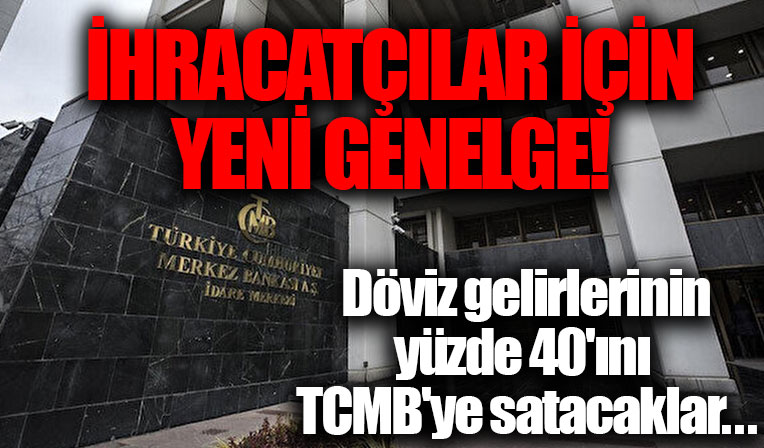 İhracatçılar için yeni genelge: Döviz gelirlerinin yüzde 40'ını TCMB'ye satacaklar