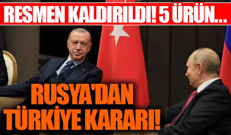 Rusya'dan Türkiye kararı! Resmen kaldırıldı! 5 ürüne yönelik ithalat yasağı resmen iptal edildi