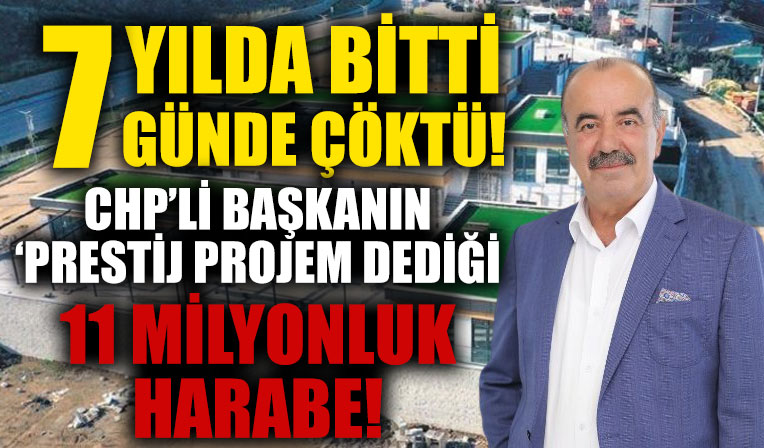 CHP'li başkanın 'prestij projem' dediği 11 milyonluk harabe! 7 yılda bitti 7 günde çöktü